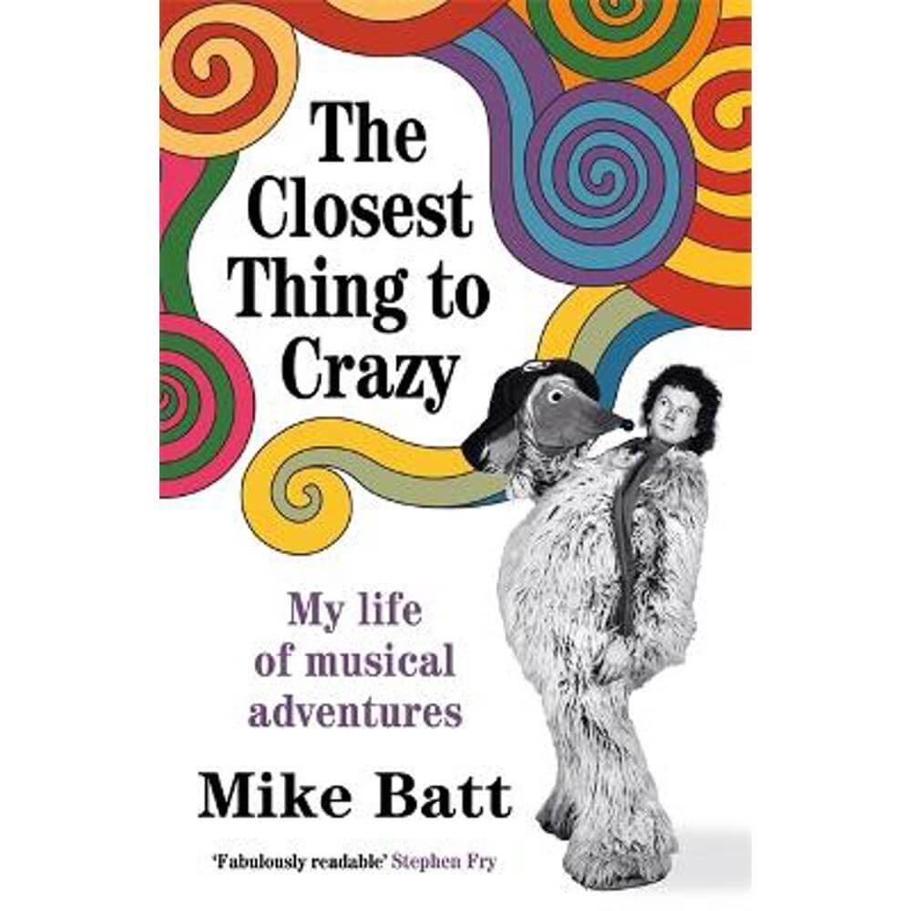 The Closest Thing to Crazy: My Life of Musical Adventures (Hardback) - Mike Batt